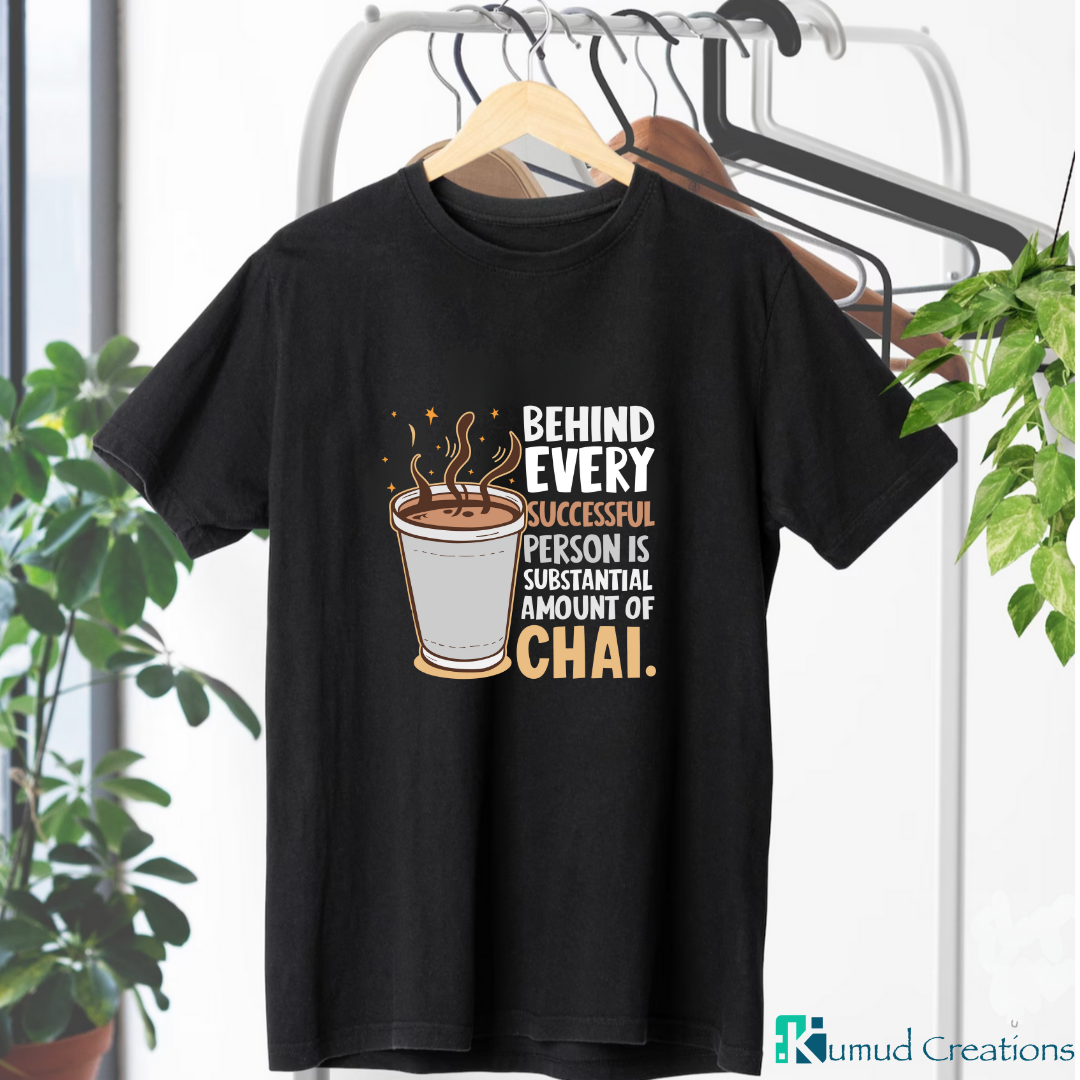 022 - Behind every successful person is a substantial amount of chai