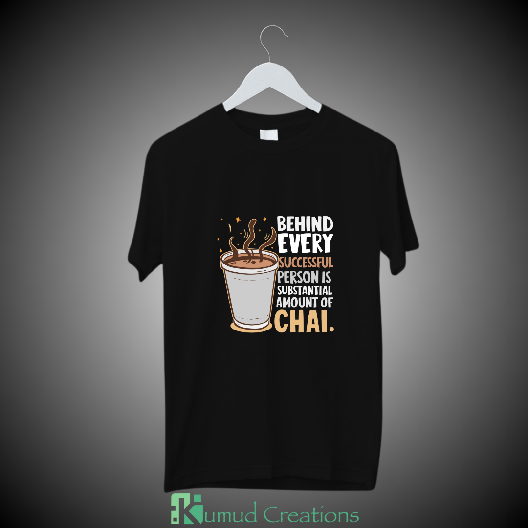 022 - Behind every successful person is a substantial amount of chai